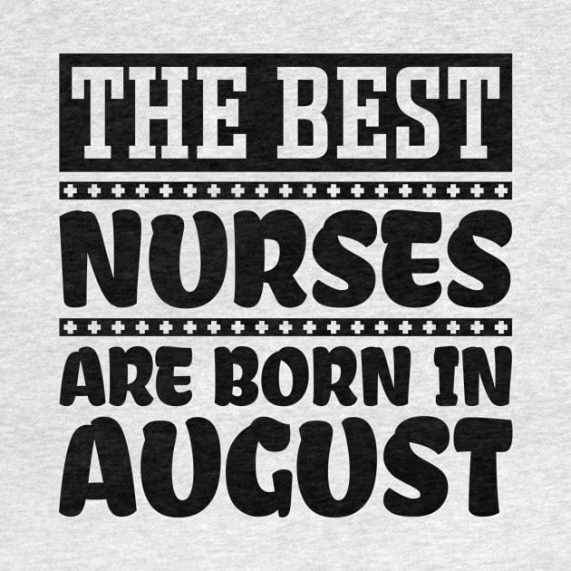 The Best Nurses Are Born In August by colorsplash